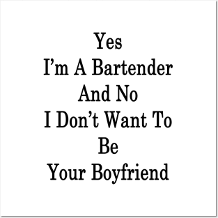 Yes I'm A Bartender And No I Don't Want To Be Your Boyfriend Posters and Art